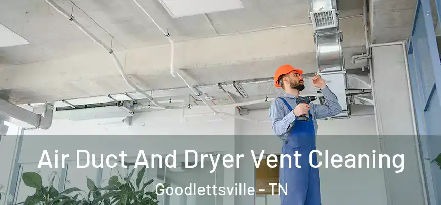 Air Duct And Dryer Vent Cleaning Goodlettsville - TN