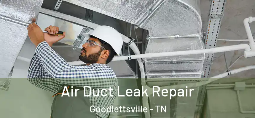  Air Duct Leak Repair Goodlettsville - TN