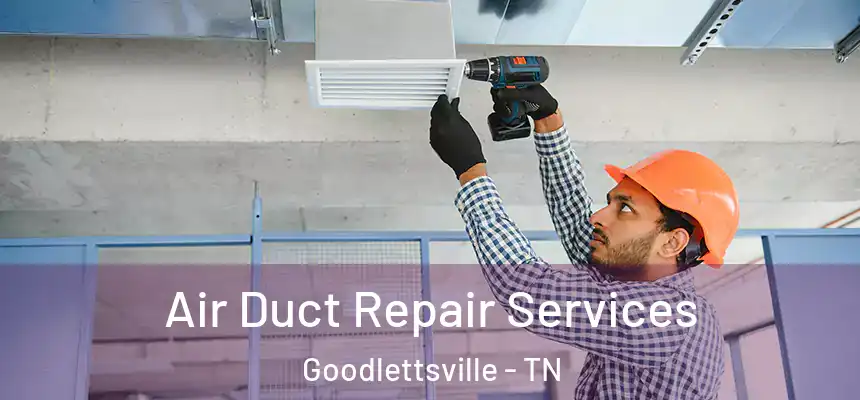  Air Duct Repair Services Goodlettsville - TN