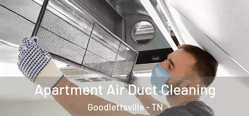 Apartment Air Duct Cleaning Goodlettsville - TN
