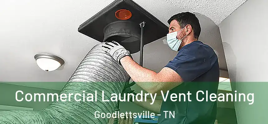  Commercial Laundry Vent Cleaning Goodlettsville - TN