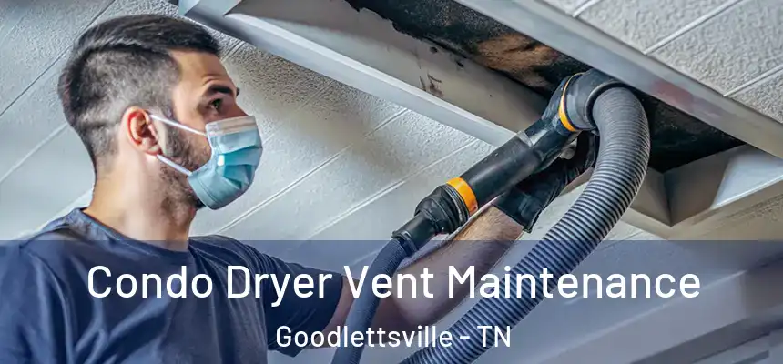  Condo Dryer Vent Maintenance Goodlettsville - TN