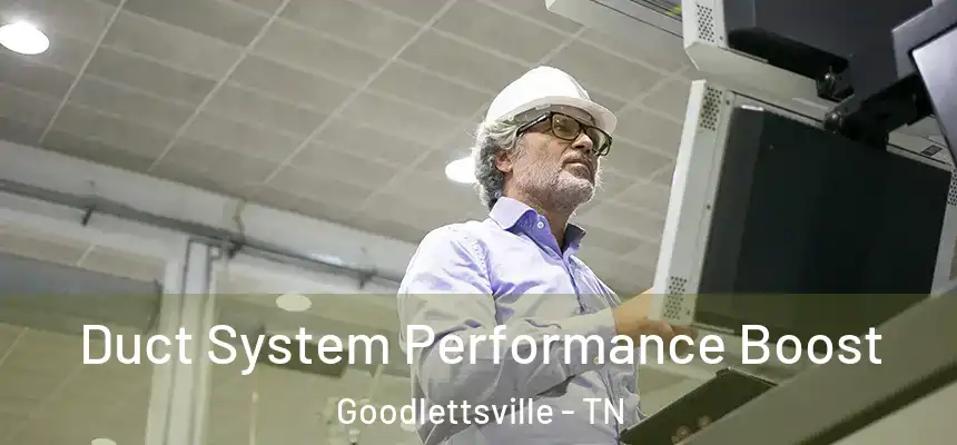 Duct System Performance Boost Goodlettsville - TN