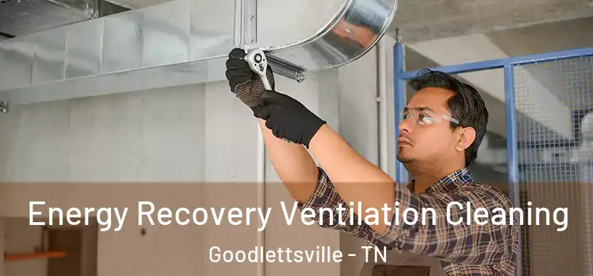 Energy Recovery Ventilation Cleaning Goodlettsville - TN