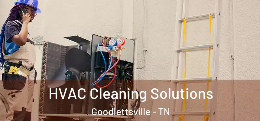  HVAC Cleaning Solutions Goodlettsville - TN
