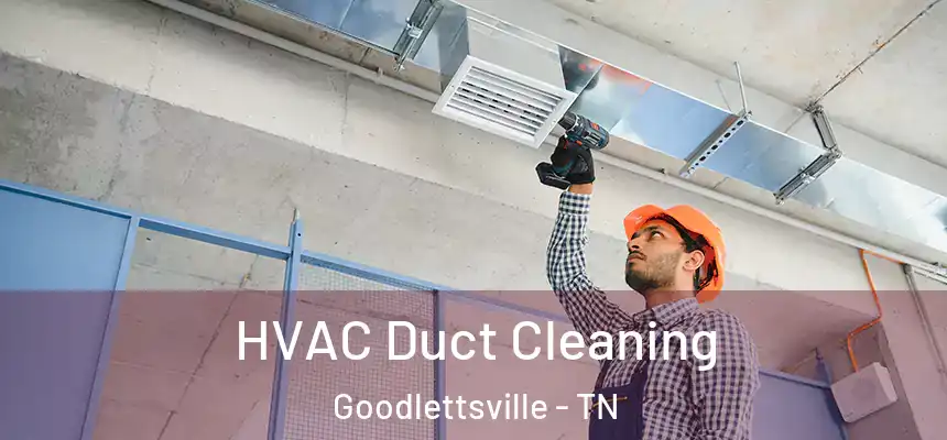 HVAC Duct Cleaning Goodlettsville - TN