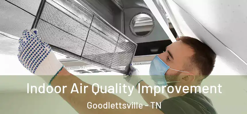  Indoor Air Quality Improvement Goodlettsville - TN