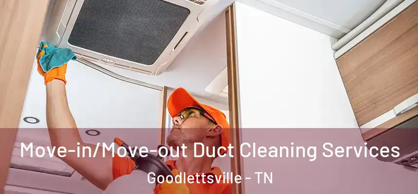  Move-in/Move-out Duct Cleaning Services Goodlettsville - TN