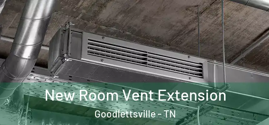  New Room Vent Extension Goodlettsville - TN