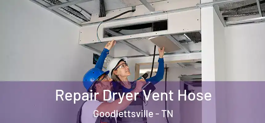  Repair Dryer Vent Hose Goodlettsville - TN