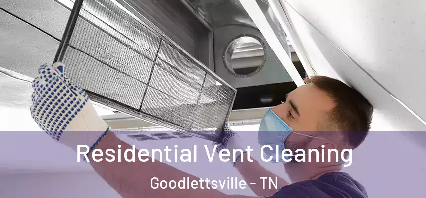  Residential Vent Cleaning Goodlettsville - TN