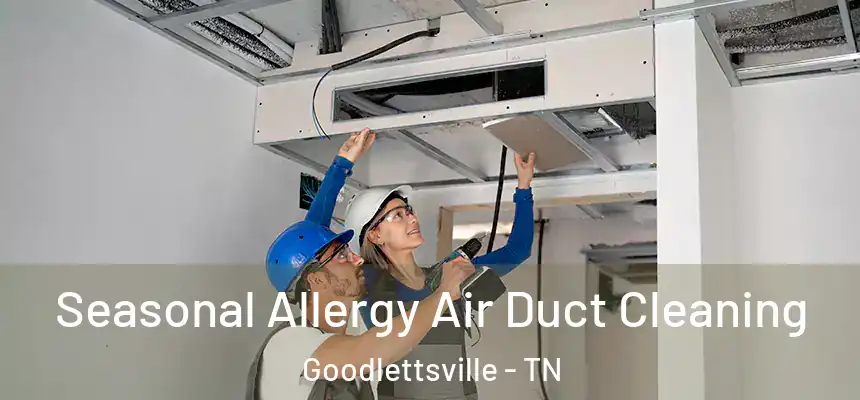  Seasonal Allergy Air Duct Cleaning Goodlettsville - TN