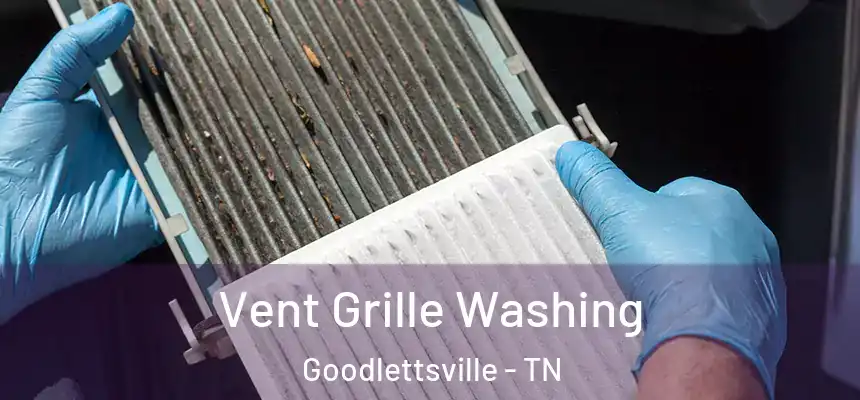 Vent Grille Washing Goodlettsville - TN