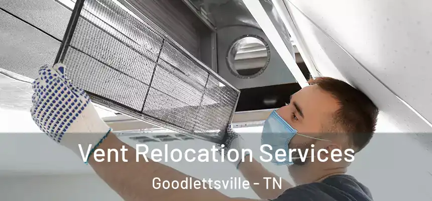Vent Relocation Services Goodlettsville - TN